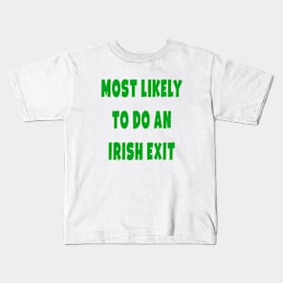 Most likely to do an irish exit Kids T-Shirt